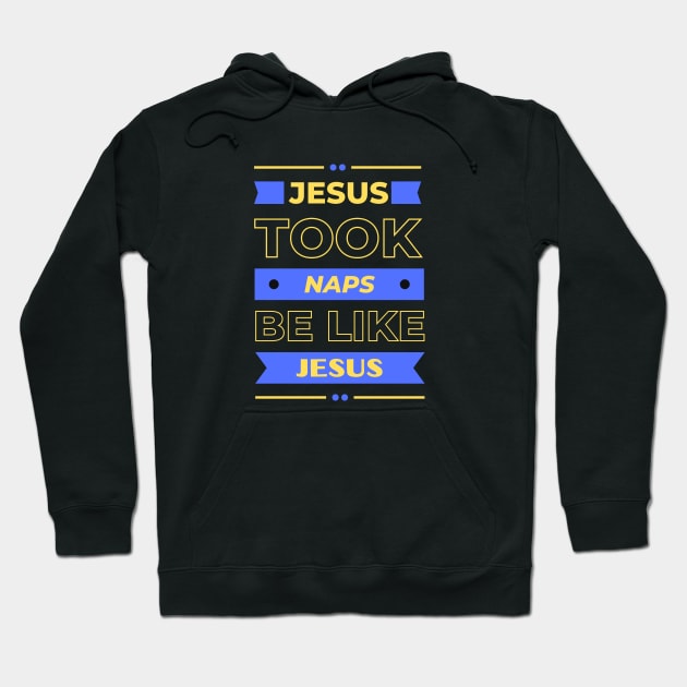 Jesus Took Naps Be Like Jesus | Funny Christian Hoodie by All Things Gospel